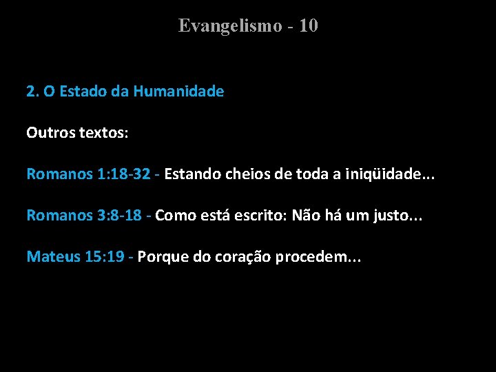 Evangelismo - 10 2. O Estado da Humanidade Outros textos: Romanos 1: 18 -32