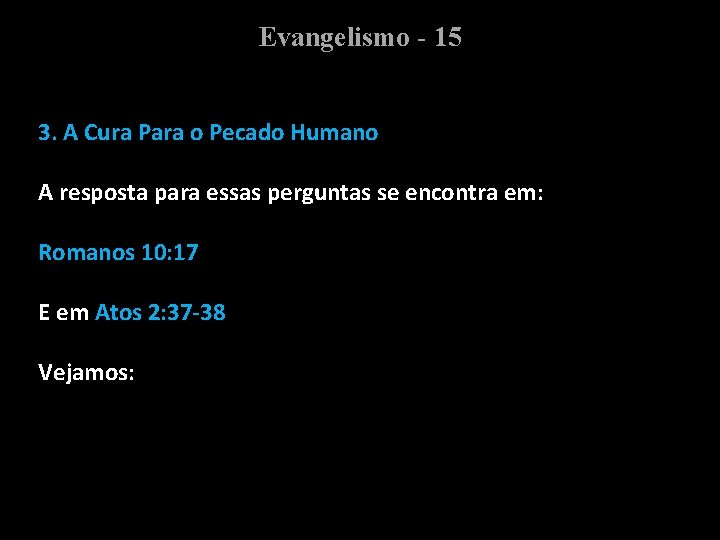 Evangelismo - 15 3. A Cura Para o Pecado Humano A resposta para essas