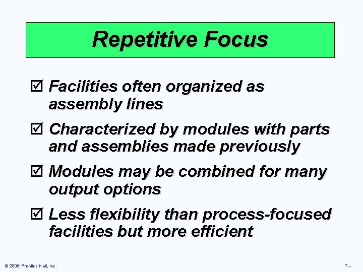 Repetitive Focus þ Facilities often organized as assembly lines þ Characterized by modules with