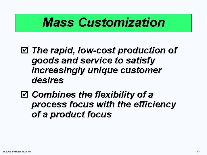 Mass Customization þ The rapid, low-cost production of goods and service to satisfy increasingly