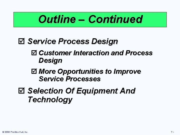 Outline – Continued þ Service Process Design þ Customer Interaction and Process Design þ