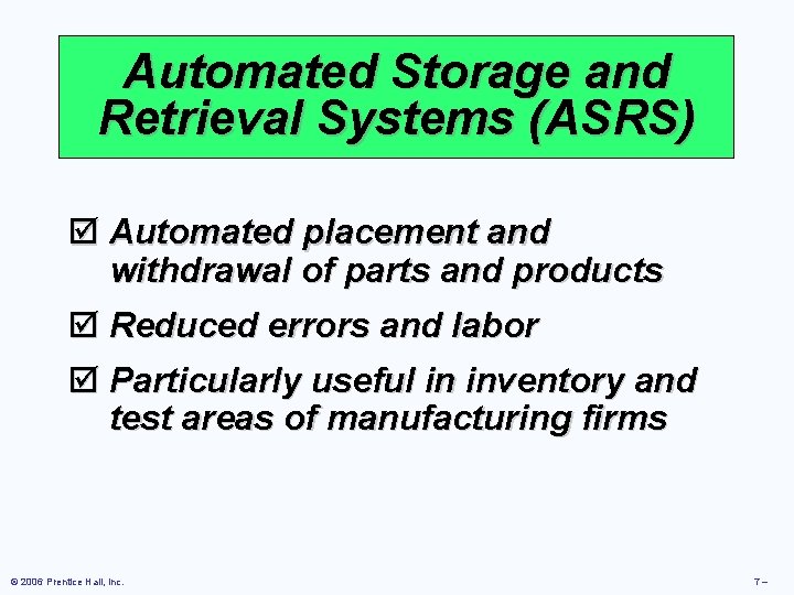 Automated Storage and Retrieval Systems (ASRS) þ Automated placement and withdrawal of parts and