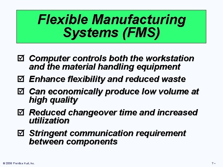 Flexible Manufacturing Systems (FMS) þ Computer controls both the workstation and the material handling