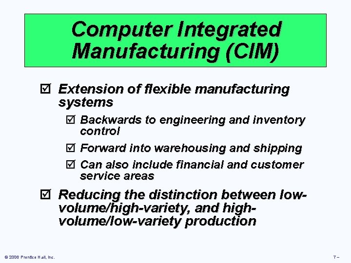 Computer Integrated Manufacturing (CIM) þ Extension of flexible manufacturing systems þ Backwards to engineering