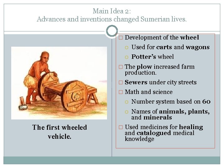 Main Idea 2: Advances and inventions changed Sumerian lives. � Development of the wheel