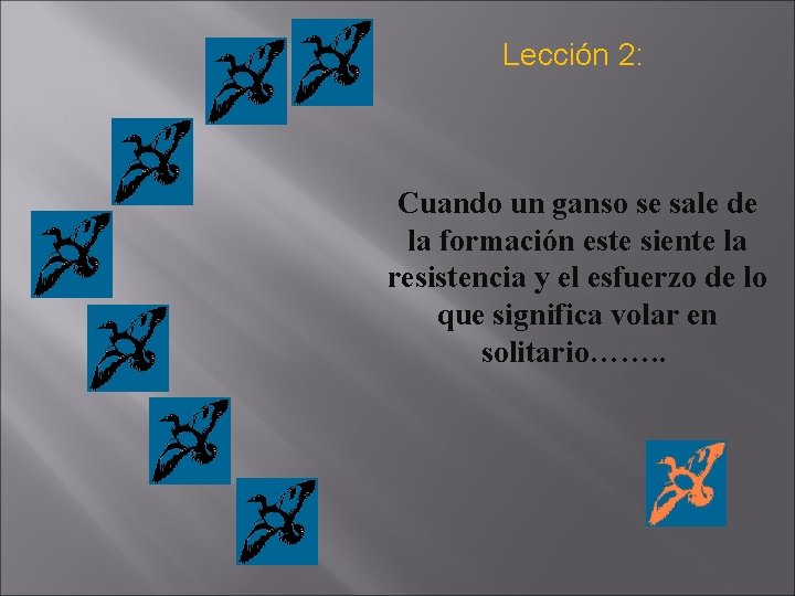 Lección 2: Cuando un ganso se sale de la formación este siente la resistencia