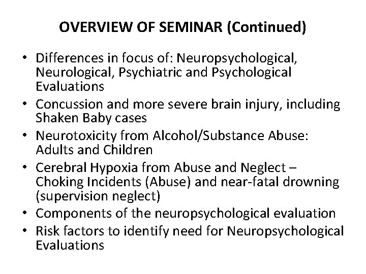 OVERVIEW OF SEMINAR (Continued) • Differences in focus of: Neuropsychological, Neurological, Psychiatric and Psychological