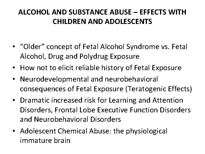 ALCOHOL AND SUBSTANCE ABUSE – EFFECTS WITH CHILDREN AND ADOLESCENTS • “Older” concept of