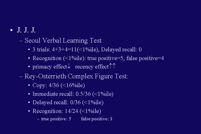  • J. J. J. – Seoul Verbal Learning Test • 3 trials: 4+3+4=11(<1%ile),