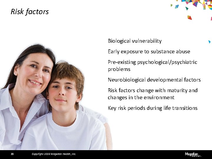 Risk factors Biological vulnerability Early exposure to substance abuse Pre-existing psychological/psychiatric problems Neurobiological developmental