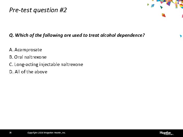 Pre-test question #2 Q. Which of the following are used to treat alcohol dependence?