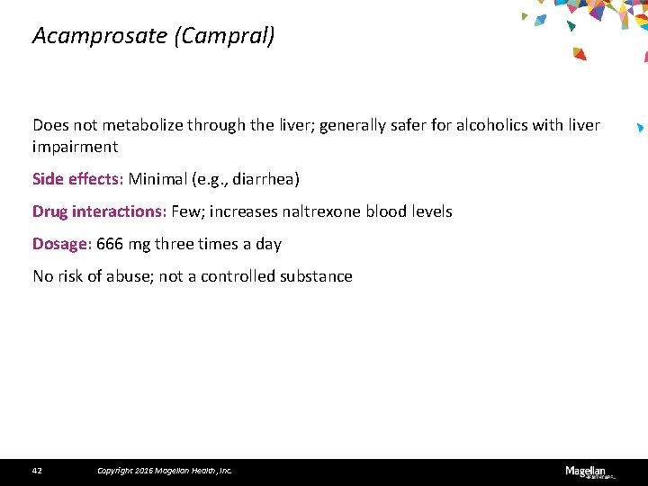 Acamprosate (Campral) Does not metabolize through the liver; generally safer for alcoholics with liver