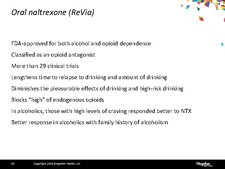 Oral naltrexone (Re. Via) FDA-approved for both alcohol and opioid dependence Classified as an