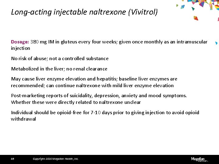 Long-acting injectable naltrexone (Vivitrol) Dosage: 380 mg IM in gluteus every four weeks; given