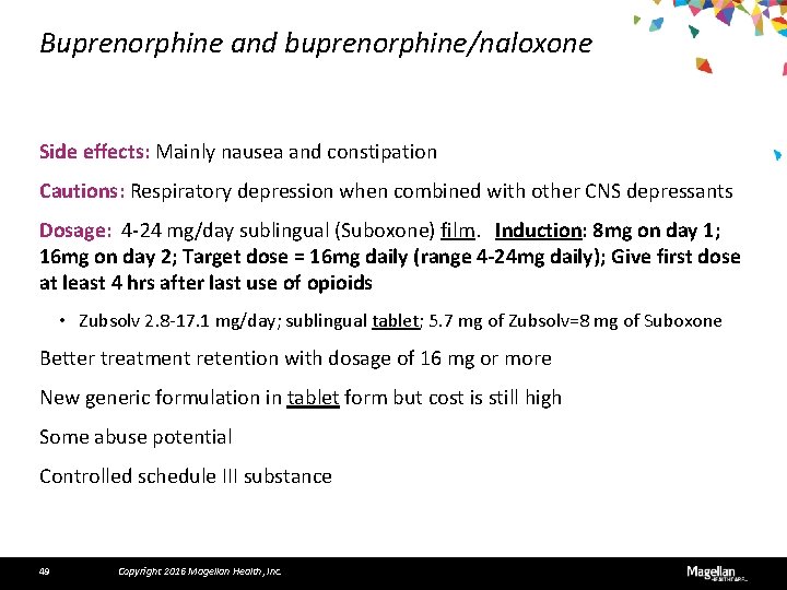 Buprenorphine and buprenorphine/naloxone Side effects: Mainly nausea and constipation Cautions: Respiratory depression when combined