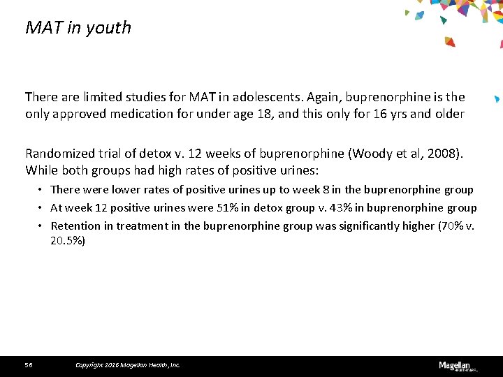 MAT in youth There are limited studies for MAT in adolescents. Again, buprenorphine is