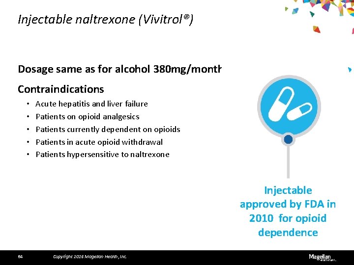 Injectable naltrexone (Vivitrol®) Dosage same as for alcohol 380 mg/month Contraindications • • •