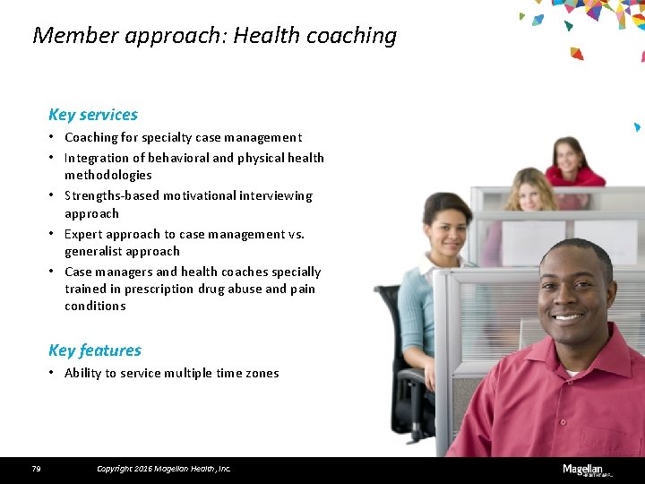 Member approach: Health coaching Key services • Coaching for specialty case management • Integration