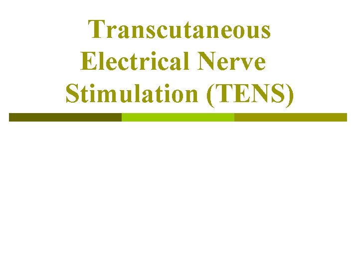 Transcutaneous Electrical Nerve Stimulation (TENS) Transcutaneous Electrical Nerve Stimulation (TENS)