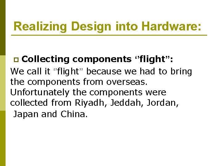 Realizing Design into Hardware: Collecting components ‘’flight’’: We call it ‘’flight’’ because we had Realizing Design into Hardware: Collecting components ‘’flight’’: We call it ‘’flight’’ because we had