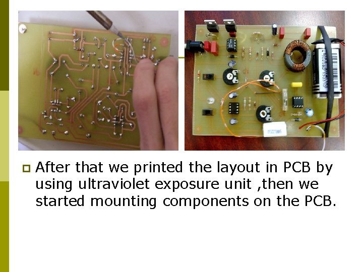 p After that we printed the layout in PCB by using ultraviolet exposure unit p After that we printed the layout in PCB by using ultraviolet exposure unit