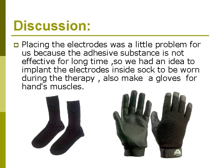 Discussion: p Placing the electrodes was a little problem for us because the adhesive Discussion: p Placing the electrodes was a little problem for us because the adhesive