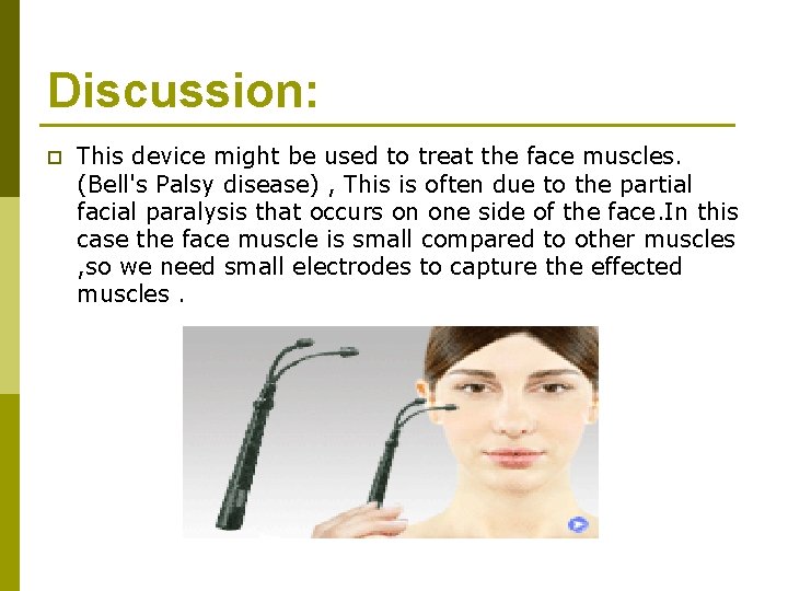 Discussion: p This device might be used to treat the face muscles. (Bell's Palsy Discussion: p This device might be used to treat the face muscles. (Bell's Palsy