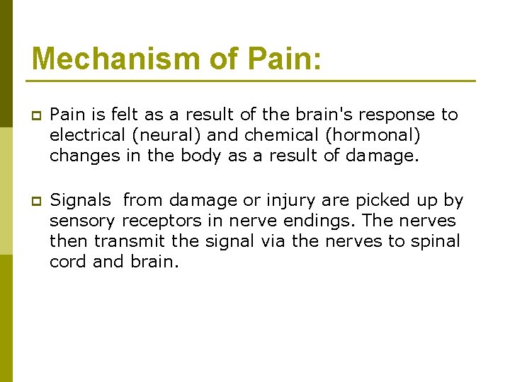 Mechanism of Pain: p Pain is felt as a result of the brain's response Mechanism of Pain: p Pain is felt as a result of the brain's response