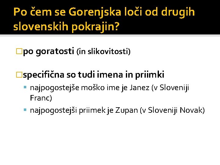 Po čem se Gorenjska loči od drugih slovenskih pokrajin? �po goratosti (in slikovitosti) �specifična