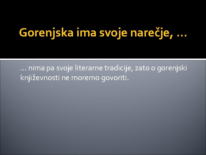 Gorenjska ima svoje narečje, . . . nima pa svoje literarne tradicije, zato o Gorenjska ima svoje narečje, . . . nima pa svoje literarne tradicije, zato o