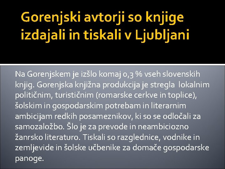 Gorenjski avtorji so knjige izdajali in tiskali v Ljubljani Na Gorenjskem je izšlo komaj Gorenjski avtorji so knjige izdajali in tiskali v Ljubljani Na Gorenjskem je izšlo komaj