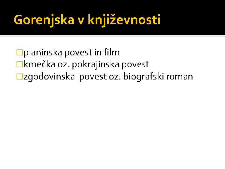 Gorenjska v književnosti �planinska povest in film �kmečka oz. pokrajinska povest �zgodovinska povest oz.