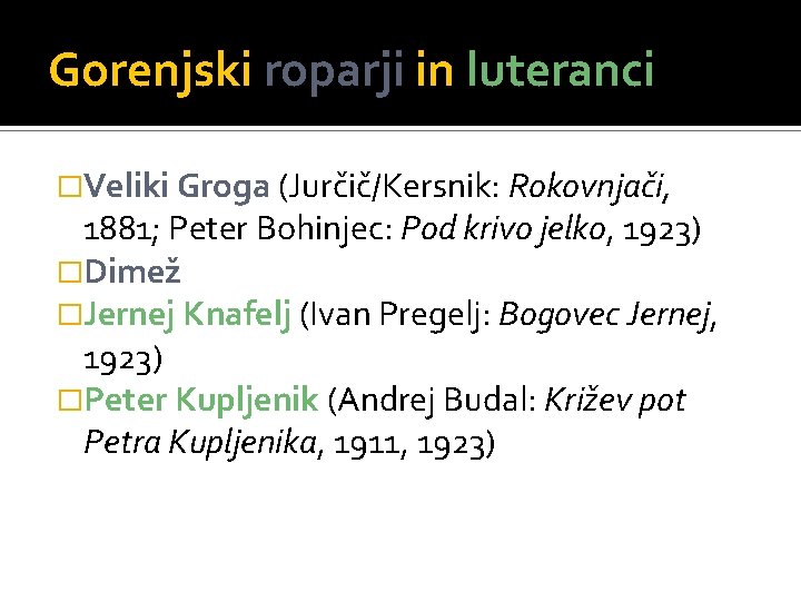 Gorenjski roparji in luteranci �Veliki Groga (Jurčič/Kersnik: Rokovnjači, 1881; Peter Bohinjec: Pod krivo jelko,