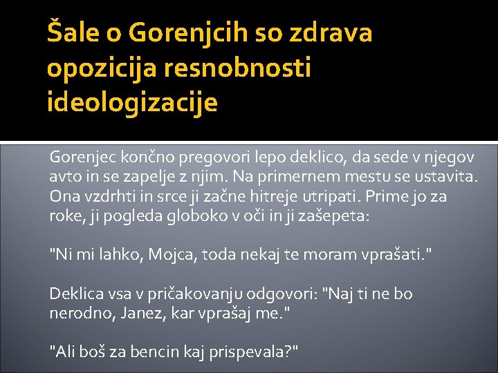 Šale o Gorenjcih so zdrava opozicija resnobnosti ideologizacije Gorenjec končno pregovori lepo deklico, da Šale o Gorenjcih so zdrava opozicija resnobnosti ideologizacije Gorenjec končno pregovori lepo deklico, da