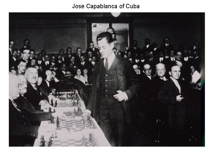 Jose Capablanca of Cuba 