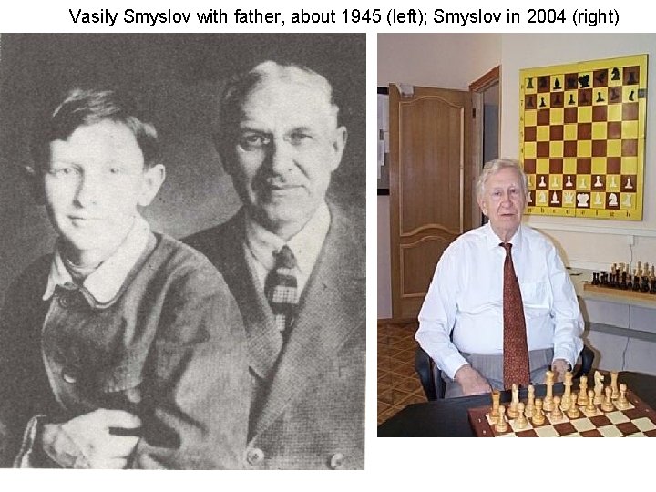 Vasily Smyslov with father, about 1945 (left); Smyslov in 2004 (right) 