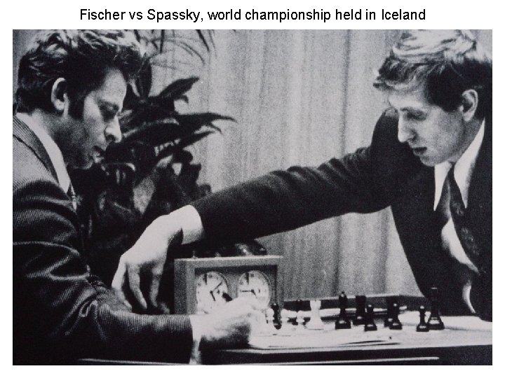 Fischer vs Spassky, world championship held in Iceland 