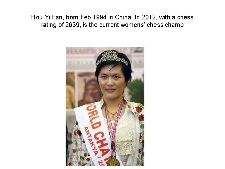 Hou Yi Fan, born Feb 1994 in China. In 2012, with a chess rating