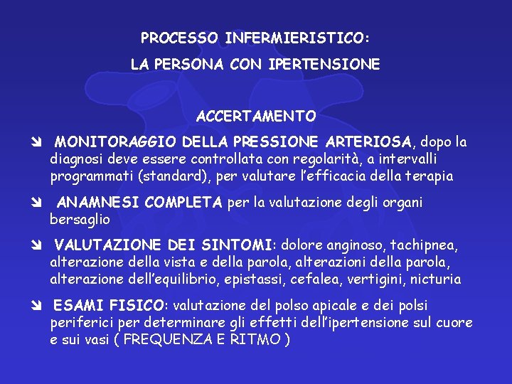 PROCESSO INFERMIERISTICO: LA PERSONA CON IPERTENSIONE ACCERTAMENTO MONITORAGGIO DELLA PRESSIONE ARTERIOSA, dopo la diagnosi PROCESSO INFERMIERISTICO: LA PERSONA CON IPERTENSIONE ACCERTAMENTO MONITORAGGIO DELLA PRESSIONE ARTERIOSA, dopo la diagnosi