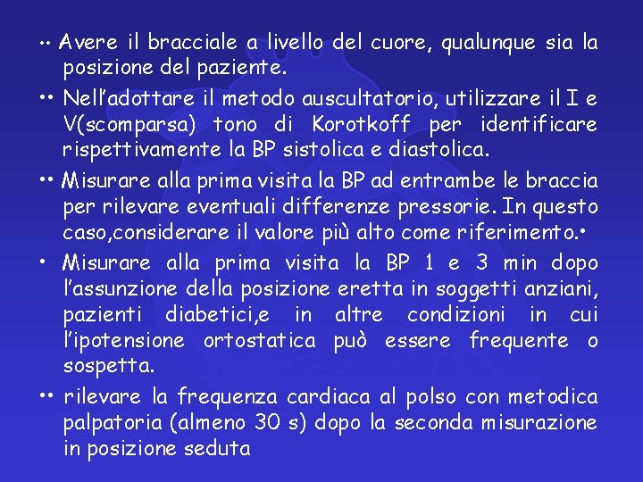 Avere il bracciale a livello del cuore, qualunque sia la posizione del paziente. • Avere il bracciale a livello del cuore, qualunque sia la posizione del paziente. •