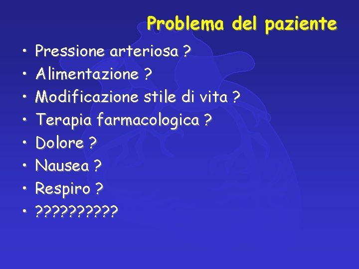 Problema del paziente • • Pressione arteriosa ? Alimentazione ? Modificazione stile di vita Problema del paziente • • Pressione arteriosa ? Alimentazione ? Modificazione stile di vita
