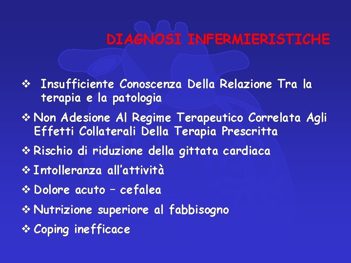 DIAGNOSI INFERMIERISTICHE v Insufficiente Conoscenza Della Relazione Tra la terapia e la patologia v DIAGNOSI INFERMIERISTICHE v Insufficiente Conoscenza Della Relazione Tra la terapia e la patologia v