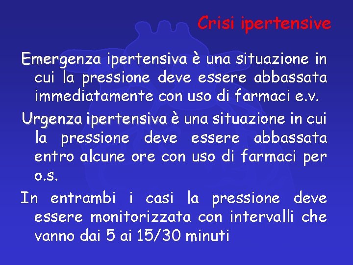Crisi ipertensive Emergenza ipertensiva è una situazione in cui la pressione deve essere abbassata Crisi ipertensive Emergenza ipertensiva è una situazione in cui la pressione deve essere abbassata