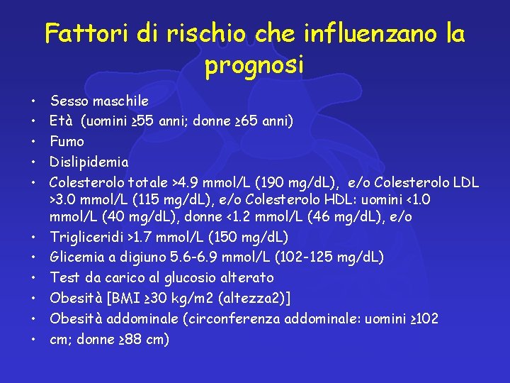 Fattori di rischio che influenzano la prognosi • • • Sesso maschile Età (uomini Fattori di rischio che influenzano la prognosi • • • Sesso maschile Età (uomini