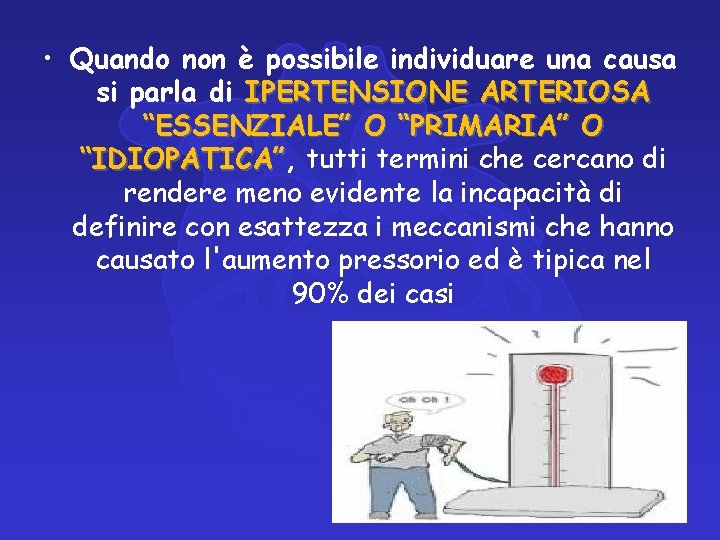 • Quando non è possibile individuare una causa si parla di IPERTENSIONE ARTERIOSA • Quando non è possibile individuare una causa si parla di IPERTENSIONE ARTERIOSA