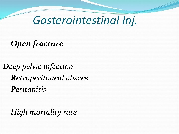 Gasterointestinal Inj. Open fracture Deep pelvic infection Retroperitoneal absces Peritonitis High mortality rate 