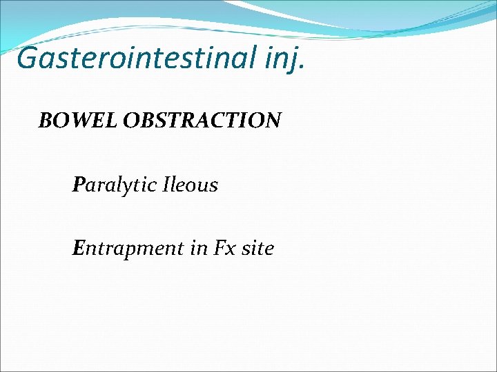Gasterointestinal inj. BOWEL OBSTRACTION Paralytic Ileous Entrapment in Fx site 