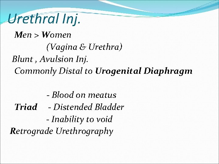 Urethral Inj. Men > Women (Vagina & Urethra) Blunt , Avulsion Inj. Commonly Distal