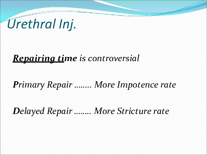 Urethral Inj. Repairing time is controversial Primary Repair ……. . More Impotence rate Delayed