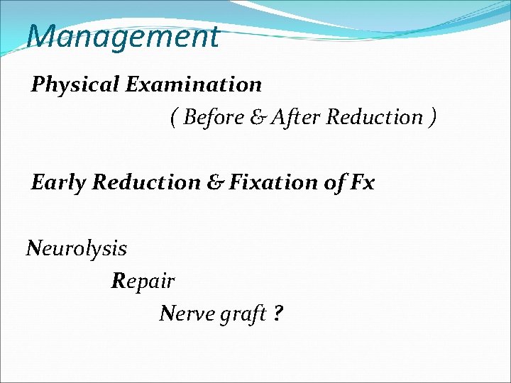 Management Physical Examination ( Before & After Reduction ) Early Reduction & Fixation of